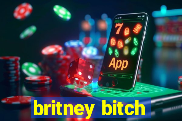 britney bitch